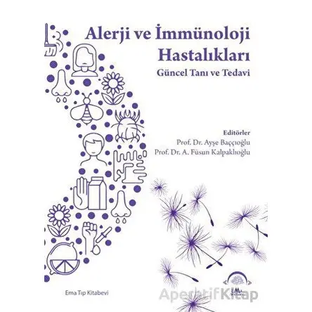 Alerji ve İmmünoloji Hastalıkları - Güncel Tanı ve Tedavi - Ayşe Baççıoğlu - EMA Tıp Kitabevi