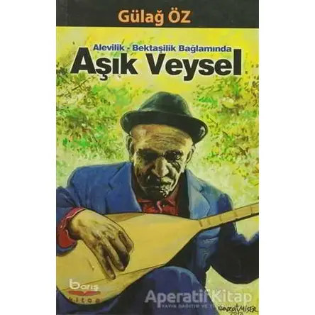 Alevilik-Bektaşilik Bağlamında Aşık Veysel - Gülağ Öz - Barış Kitap