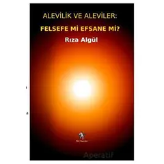 Alevilik ve Aleviler: Felsefe Mi, Efsane Mi? - Rıza Algül - Peri Yayınları