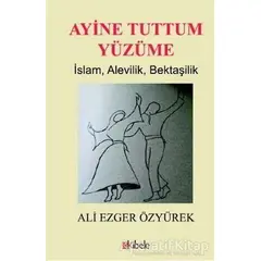 Ayine Tuttum Yüzüme - Ali Ezger Özyürek - Kibele Yayınları