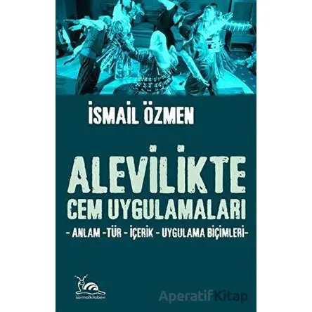 Alevilikte Cem Uygulamaları - İsmail Özmen - Sarmal Kitabevi