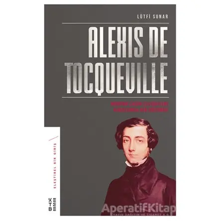 Alexis de Tocqueville - Lütfi Sunar - Ketebe Yayınları