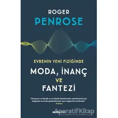 Evrenin Yeni Fiziğinde Moda, İnaç ve Fantezi - Roger Penrose - Alfa Yayınları