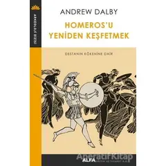 Homerosu Yeniden Keşfetmek - Andrew Dalby - Alfa Yayınları