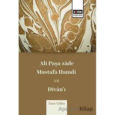 Ali Paşa-zade Mustafa Hamdi ve Divan’ı - Enes Yıldız - Eğitim Yayınevi - Bilimsel Eserler