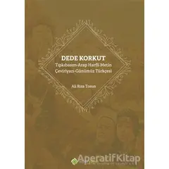 Dede Korkut: Tıpkıbasım - Arap Harfli Metin - Çeviriyazı - Günümüz Türkçesi