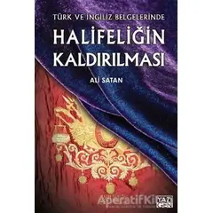 Halifeliğin Kaldırılması - Ali Satan - Yazıgen Yayınevi