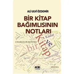 Bir Kitap Bağımlısının Notları - Ali Ulvi Özdemir - Akıl Fikir Yayınları