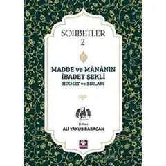 Madde ve Mananın İbadet Şekli Hikmet ve Sırları - Sohbetler 2 - Ali Yakub Babacan - Menekşe Kitap