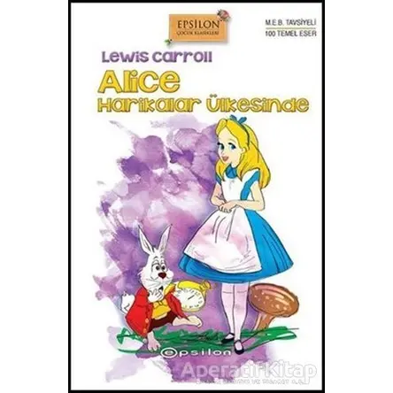 Alice Harikalar Ülkesinde - Lewis Carroll - Epsilon Yayınevi
