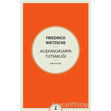 Alışkanlıkların Tutsaklığı - Friedrich Wilhelm Nietzsche - Zeplin Kitap