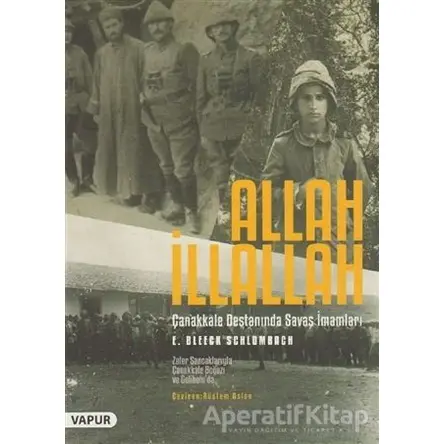 Allah İllallah - Çanakkale Destanında Savaş İmamları - E. Bleeck Schlombach - Vapur Yayınları