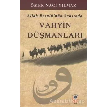 Allah Resulünün Şahsında Vahyin Düşmanları - Ömer Naci Yılmaz - İşrak Yayınları