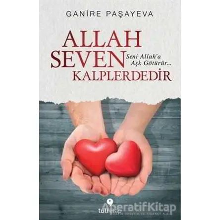 Allah Seven Kalplerdedir - Ganire Paşayeva - Tuti Kitap