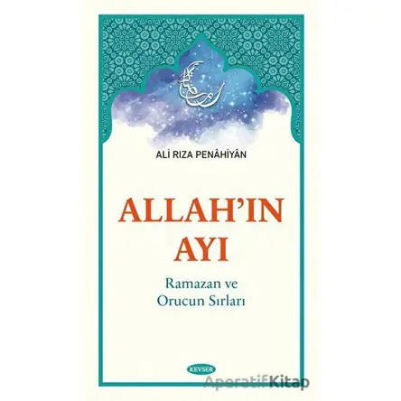 Allahın Ayı Ramazan ve Orucun Sırları - Ali Rıza Penâhiyân - Kevser Yayınları