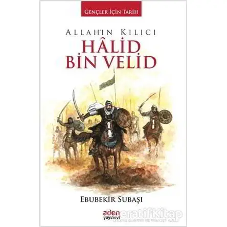 Allahın Kılıcı Halid Bin Velid - Ebubekir Subaşı - Aden Yayıncılık