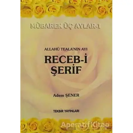 Allahü Tealanın Ayı Receb-i Şerif - Adem Şener - Tekbir Yayınları