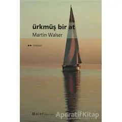 Ürkmüş Bir At - Martin Walser - Alef Yayınevi