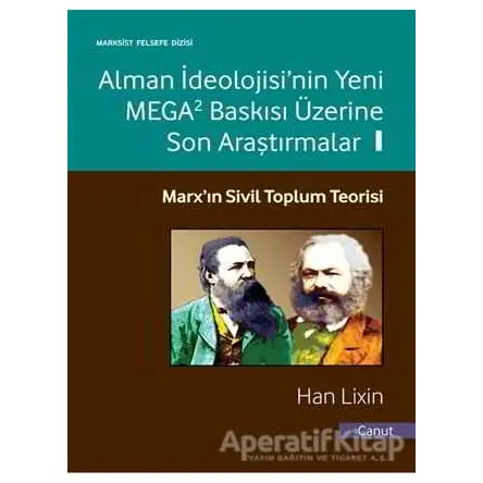 Alman İdeolojisinin Yeni Mega2 Baskısı Üzerine Son Araştırmalar 1 - Han Lixin - Canut Yayınları