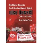 Neoliberal Dönemde Sınıf-Sendika-Siyaset İlişkisi: DİSK Örneği (1981-2000)