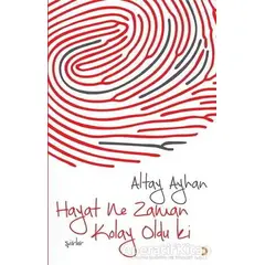 Hayat Ne Zaman Kolay Oldu ki - Altay Ayhan - Cinius Yayınları