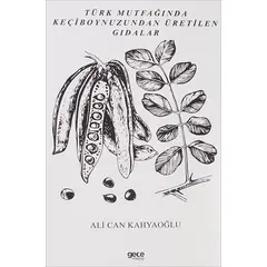 Türk Mutfağında Keçiboynuzundan Üretilen Gıdalar - Ali Can Kahyaoğlu - Gece Kitaplığı