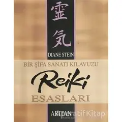 Bir Şifa Sanatı Kılavuzu Reiki Esasları - Diane Stein - Arıtan Yayınevi