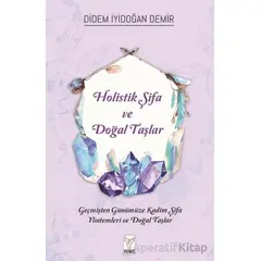 Holistik Şifa ve Doğal Taşlar - Didem İyidoğan Demir - Feniks Yayınları