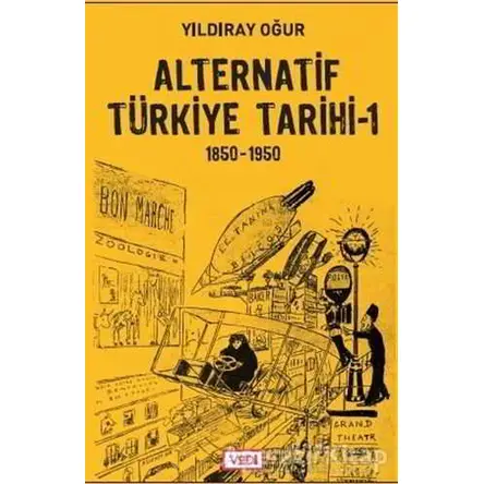 Alternatif Türkiye Tarihi - 1 (1850-1950) - Yıldıray Oğur - Vadi Yayınları