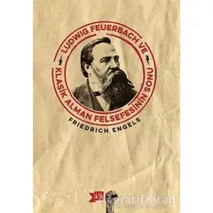 Ludwig Feuerbach ve Klasik Alman Felsefesinin Sonu - Friedrich Engels - Altıkırkbeş Yayınları