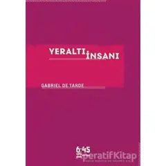 Yeraltı İnsanı - Gabriel De Tarde - Altıkırkbeş Yayınları