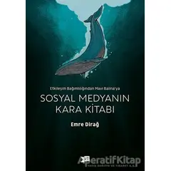 Sosyal Medyanın Kara Kitabı - Emre Dirağ - Altıkırkbeş Yayınları