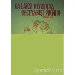 Galaksi Kıyısında Geceyarısı Pikniği - Arman Kal - Altıkırkbeş Yayınları