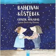 Bahçıvan Köstebek ve Gerçek Arkadaş - Aysun Berktay Özmen - Altın Kitaplar