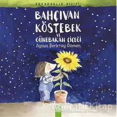 Bahçıvan Köstebek ve Günebakan Çiçeği - Aysun Berktay Özmen - Altın Kitaplar