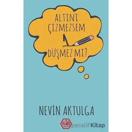 Altını Çizmezsem 1 Düşmez Mi? - Nevin Aktulga - Atayurt Yayınevi