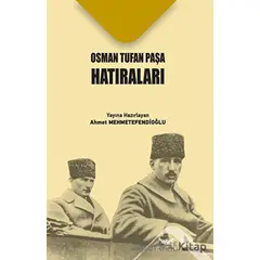 Osman Tufan Paşa Hatıraları - Ahmet Mehmetefendioğlu - Altınordu Yayınları