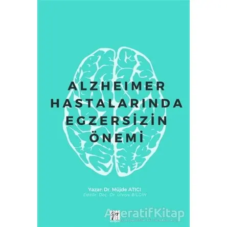 Alzheimer Hastalarında Egzersizin Önemi - Müjde Atıcı - Gazi Kitabevi