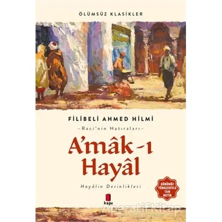 A’mak-ı Hayal (Günümüz Türkçesiyle Tam Metin) - Şehbenderzade Filibeli Ahmed Hilmi - Kapı Yayınları