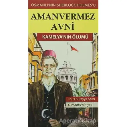 Amanvermez Avni - Kamelya’nın Ölümü - Ebüssüreyya Sami - Rumuz Yayınevi