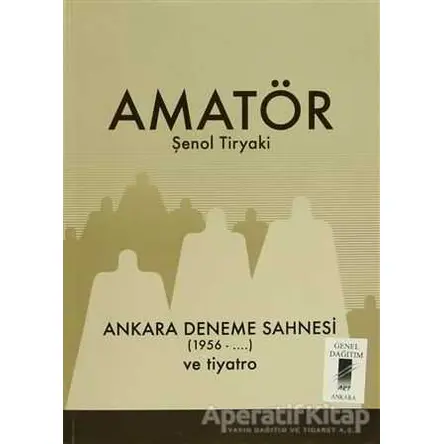 Amatör - Ankara Deneme Sahnesi (1956-...) ve Tiyatro - Şenol Tiryaki - Art Basın Yayın Hizmetleri