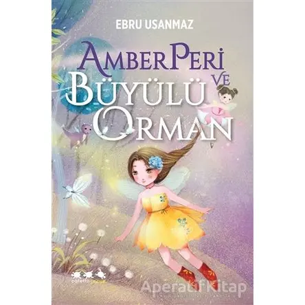 Amberperi ve Büyülü Orman - Ebru Usanmaz - Caretta Yayıncılık