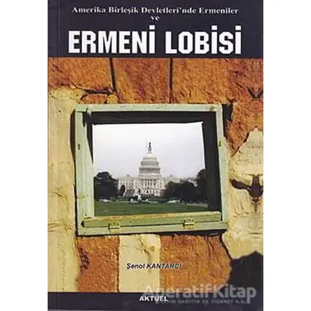 Amerika Birleşik Devletleri’nde Ermeniler ve Ermeni Lobisi - Şenol Kantarcı - Alfa Aktüel Yayınları