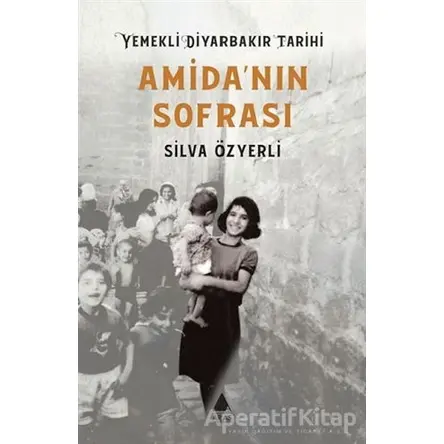 Amidanın Sofrası - Yemekli Diyarbakır Tarihi - Silva Özyerli - Aras Yayıncılık