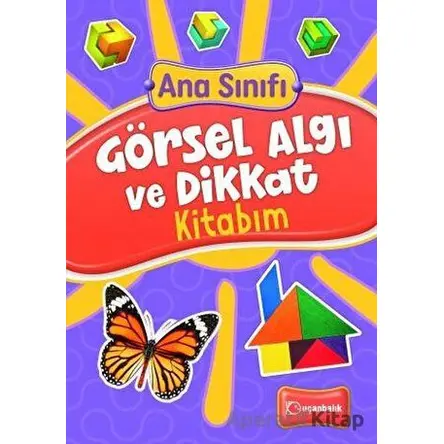 Ana Sınıfı Görsel Algı ve Dikkat Kitabım - Şenay Erdem - Uçanbalık Yayıncılık