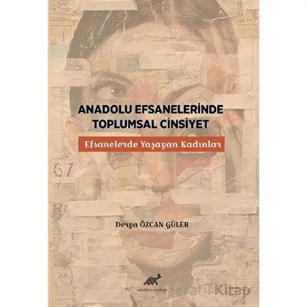 Anadolu Efsanelerinde Toplumsal Cinsiyet - Derya Özcan Güler - Paradigma Akademi Yayınları