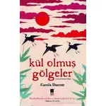 Kül Olmuş Gölgeler - Kamila Shamsie - Bilge Kültür Sanat