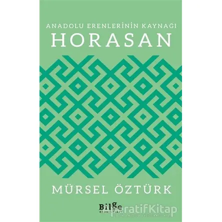 Anadolu Erenlerinin Kaynağı Horasan - Mürsel Öztürk - Bilge Kültür Sanat
