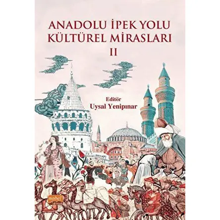 Anadolu İpek Yolu Kültürel Mirasları - II - Kolektif - Nobel Bilimsel Eserler