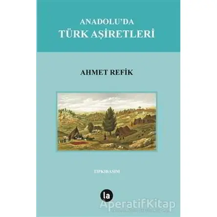 Anadoluda Türk Aşiretleri - Ahmet Refik - La Kitap